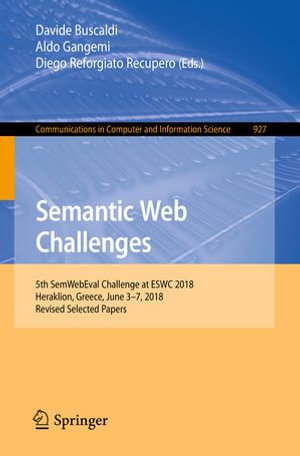 Semantic Web Challenges : 5th SemWebEval Challenge at ESWC 2018, Heraklion, Greece, June 3-7, 2018, Revised Selected Papers - Davide Buscaldi