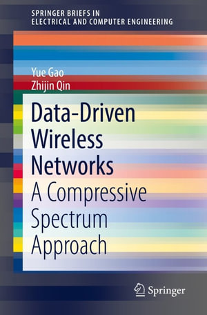 Data-Driven Wireless Networks : A Compressive Spectrum Approach - Yue Gao