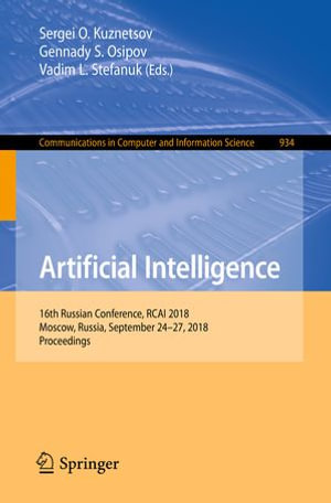Artificial Intelligence : 16th Russian Conference, RCAI 2018, Moscow, Russia, September 24-27, 2018, Proceedings - Sergei O. Kuznetsov