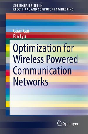 Optimization for Wireless Powered Communication Networks : SpringerBriefs in Electrical and Computer Engineering - Guan Gui