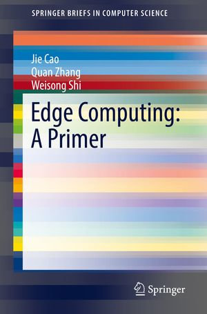 Edge Computing : A Primer - Jie Cao