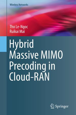 Hybrid Massive MIMO Precoding in Cloud-RAN : Wireless Networks - Tho Le-Ngoc