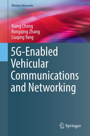 5G-Enabled Vehicular Communications and Networking : Wireless Networks - Xiang Cheng