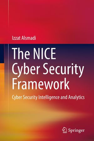 The NICE Cyber Security Framework : Cyber Security Intelligence and Analytics - Izzat Alsmadi