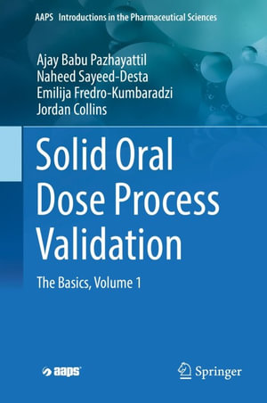 Solid Oral Dose Process Validation : The Basics, Volume 1 - Ajay Babu Pazhayattil