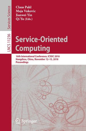 Service-Oriented Computing : 16th International Conference, ICSOC 2018, Hangzhou, China, November 12-15, 2018, Proceedings - Claus Pahl