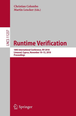 Runtime Verification : 18th International Conference, RV 2018, Limassol, Cyprus, November 10-13, 2018, Proceedings - Author