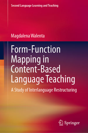 Form-Function Mapping in Content-Based Language Teaching : A Study of Interlanguage Restructuring - Magdalena Walenta