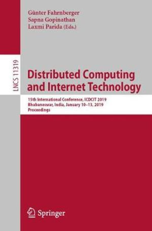 Distributed Computing and Internet Technology : 15th International Conference, Icdcit 2019, Bhubaneswar, India, January 10-13, 2019, Proceedings - Günter Fahrnberger