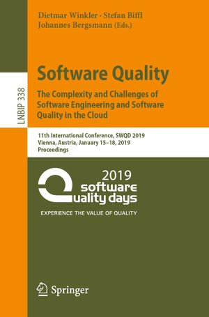 Software Quality: The Complexity and Challenges of Software Engineering and Software Quality in the Cloud : 11th International Conference, SWQD 2019, Vienna, Austria, January 15-18, 2019, Proceedings - Author