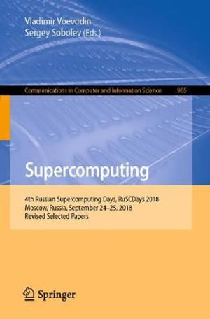 Supercomputing : 4th Russian Supercomputing Days, RuSCDays 2018, Moscow, Russia, September 24-25, 2018, Revised Selected Papers - Vladimir Voevodin