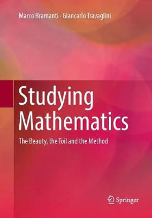 Studying Mathematics : The Beauty, the Toil and the Method - Giancarlo Travaglini