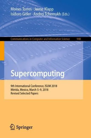 Supercomputing : 9th International Conference, ISUM 2018, Merida, Mexico, March 5-9, 2018, Revised Selected Papers - Andrei Tchernykh