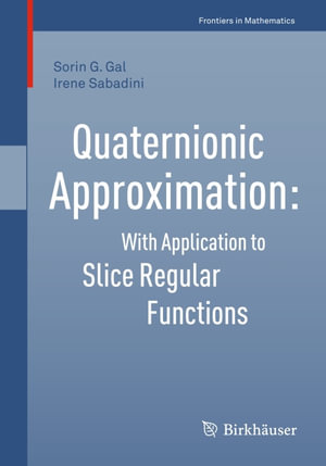 Quaternionic Approximation : With Application to Slice Regular Functions - Sorin G. Gal