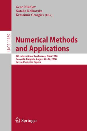 Numerical Methods and Applications : 9th International Conference, NMA 2018, Borovets, Bulgaria, August 20-24, 2018, Revised Selected Papers - Geno Nikolov