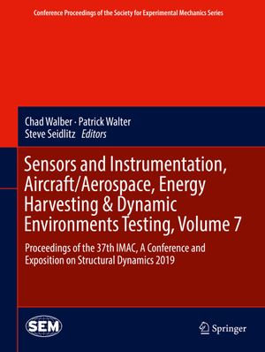 Sensors and Instrumentation, Aircraft/Aerospace, Energy Harvesting & Dynamic Environments Testing, Volume 7 : Proceedings of the 37th IMAC, A Conference and Exposition on Structural Dynamics 2019 - Chad Walber