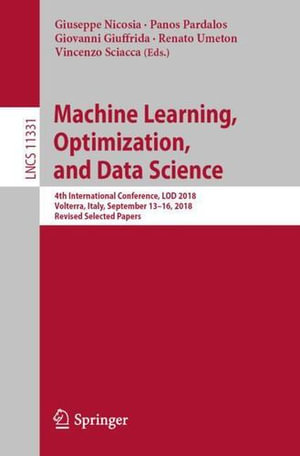 Machine Learning, Optimization, and Data Science : 4th International Conference, Lod 2018, Volterra, Italy, September 13-16, 2018, Revised Selected Papers - Giovanni Giuffrida