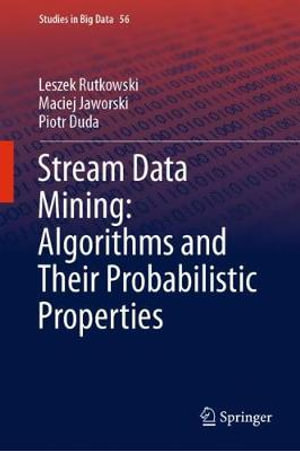 Stream Data Mining : Algorithms and Their Probabilistic Properties - Leszek Rutkowski