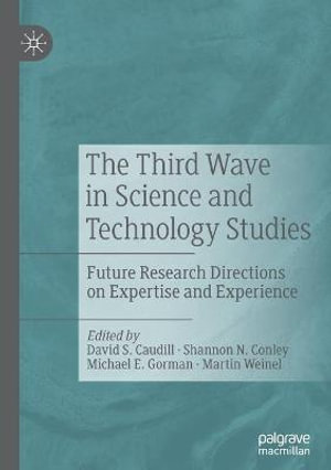 The Third Wave in Science and Technology Studies : Future Research Directions on Expertise and Experience - David S. Caudill