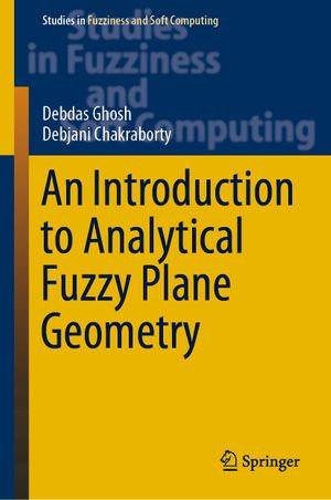 An Introduction to Analytical Fuzzy Plane Geometry : Intelligent Technologies and Robotics (R0) - Debdas Ghosh