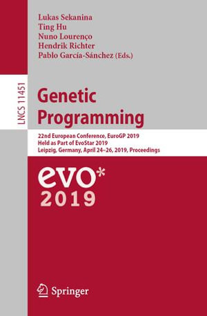 Genetic Programming : 22nd European Conference, EuroGP 2019, Held as Part of EvoStar 2019, Leipzig, Germany, April 24-26, 2019, Proceedings - Lukas Sekanina