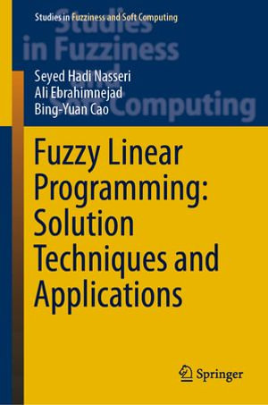 Fuzzy Linear Programming : Solution Techniques and Applications - Seyed Hadi Nasseri