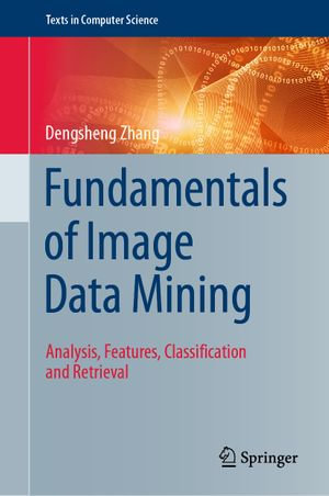 Fundamentals of Image Data Mining : Analysis, Features, Classification and Retrieval - Dengsheng Zhang
