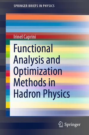 Functional Analysis and Optimization Methods in Hadron Physics : Physics and Astronomy (R0) - Irinel Caprini
