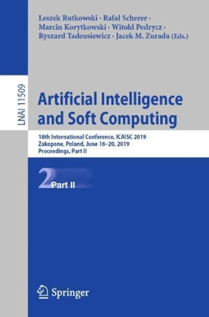 Artificial Intelligence and Soft Computing : 18th International Conference, ICAISC 2019, Zakopane, Poland, June 16-20, 2019, Proceedings, Part II - Jacek M. Zurada