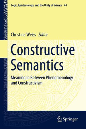 Constructive Semantics : Meaning in Between Phenomenology and Constructivism - Author