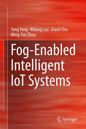 Fog-Enabled Intelligent IoT Systems - Yang Yang