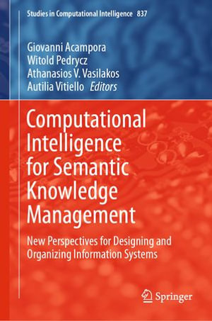 Computational Intelligence for Semantic Knowledge Management : New Perspectives for Designing and Organizing Information Systems - Giovanni Acampora