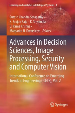Advances in Decision Sciences, Image Processing, Security and Computer Vision : International Conference on Emerging Trends in Engineering (ICETE), Vol. 2 - Suresh Chandra Satapathy