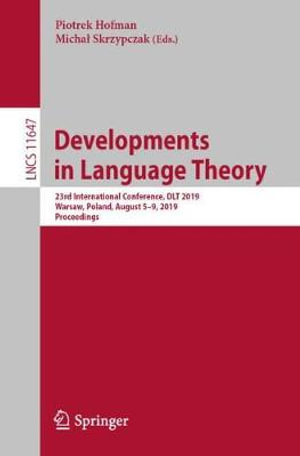 Developments in Language Theory : 23rd International Conference, DLT 2019, Warsaw, Poland, August 5-9, 2019, Proceedings - Piotrek Hofman