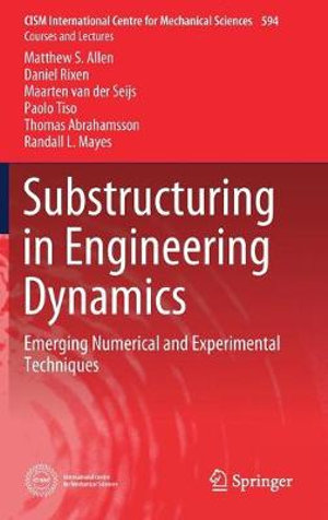 Substructuring in Engineering Dynamics : Emerging Numerical and Experimental Techniques - Daniel Rixen