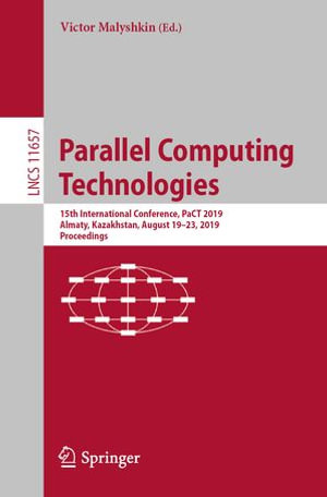 Parallel Computing Technologies : 15th International Conference, PaCT 2019, Almaty, Kazakhstan, August 19-23, 2019, Proceedings - Victor Malyshkin