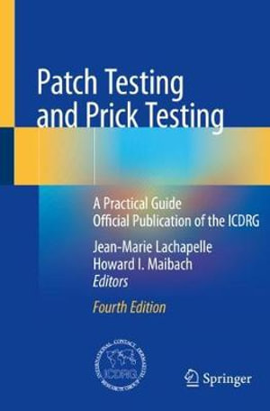 Patch Testing and Prick Testing : A Practical Guide Official Publication of the ICDRG - Howard I. Maibach