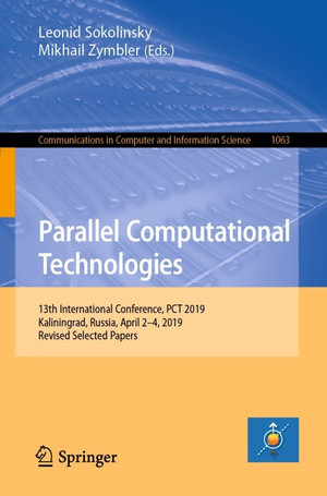 Parallel Computational Technologies : 13th International Conference, PCT 2019, Kaliningrad, Russia, April 2-4, 2019, Revised Selected Papers - Leonid Sokolinsky