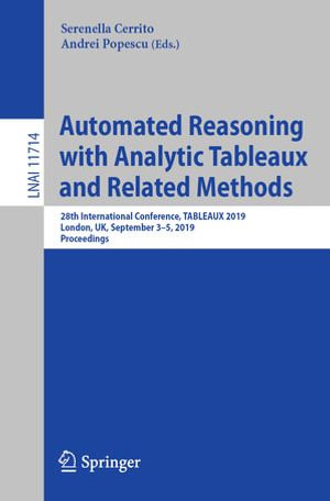 Automated Reasoning with Analytic Tableaux and Related Methods : 28th International Conference, TABLEAUX 2019, London, UK, September 3-5, 2019, Proceedings - Serenella Cerrito