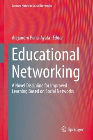 Educational Networking : A Novel Discipline for Improved Learning Based on Social Networks - Alejandro Pena-Ayala