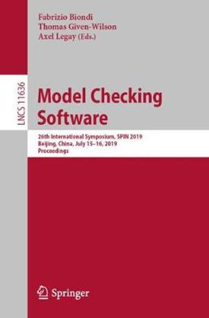 Model Checking Software : 26th International Symposium, SPIN 2019, Beijing, China, July 15â"16, 2019, Proceedings - Axel Legay