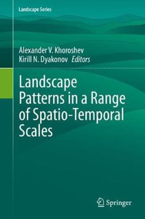 Landscape Patterns in a Range of Spatio-Temporal Scales : Landscape Series - Alexander V. Khoroshev