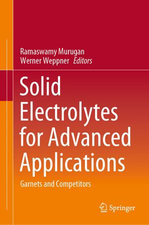 Solid Electrolytes for Advanced Applications : Garnets and Competitors - Author