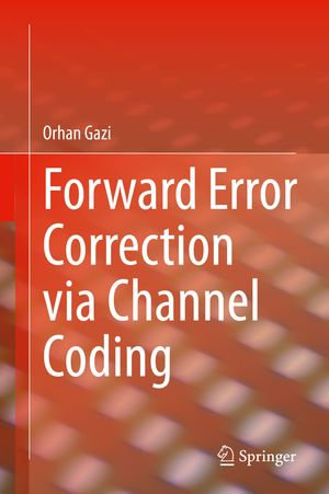 Forward Error Correction via Channel Coding : Engineering (R0) - Orhan Gazi