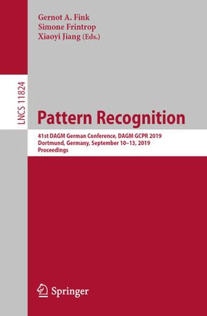 Pattern Recognition : 41st DAGM German Conference, DAGM GCPR 2019, Dortmund, Germany, September 10-13, 2019, Proceedings - Gernot A. Fink