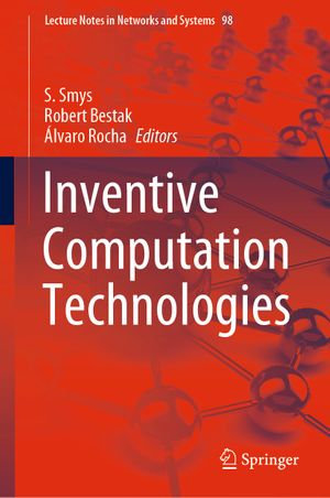 Inventive Computation Technologies : Lecture Notes in Networks and Systems : Book 98 - S. Smys