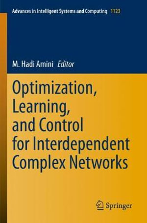 Optimization, Learning, and Control for Interdependent Complex Networks : Advances in Intelligent Systems and Computing - M. Hadi Amini