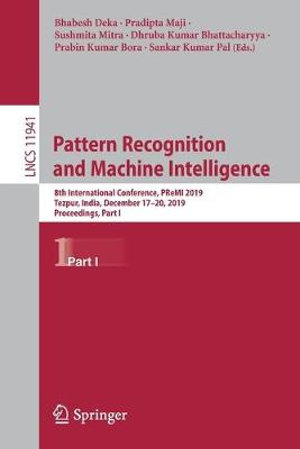 Pattern Recognition and Machine Intelligence : 8th International Conference, PReMI 2019, Tezpur, India, December 17-20, 2019, Proceedings, Part I - Bhabesh Deka