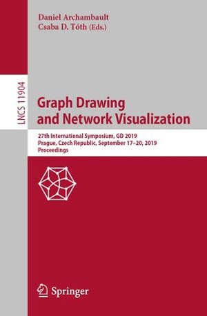 Graph Drawing and Network Visualization : 27th International Symposium, GD 2019, Prague, Czech Republic, September 17-20, 2019, Proceedings - Daniel Archambault
