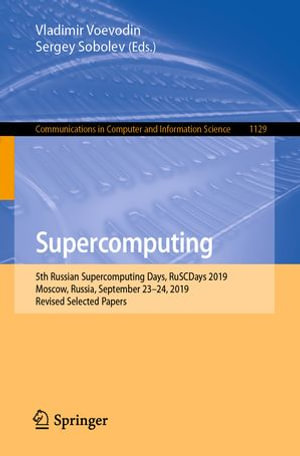 Supercomputing : 5th Russian Supercomputing Days, RuSCDays 2019, Moscow, Russia, September 23-24, 2019, Revised Selected Papers - Vladimir Voevodin